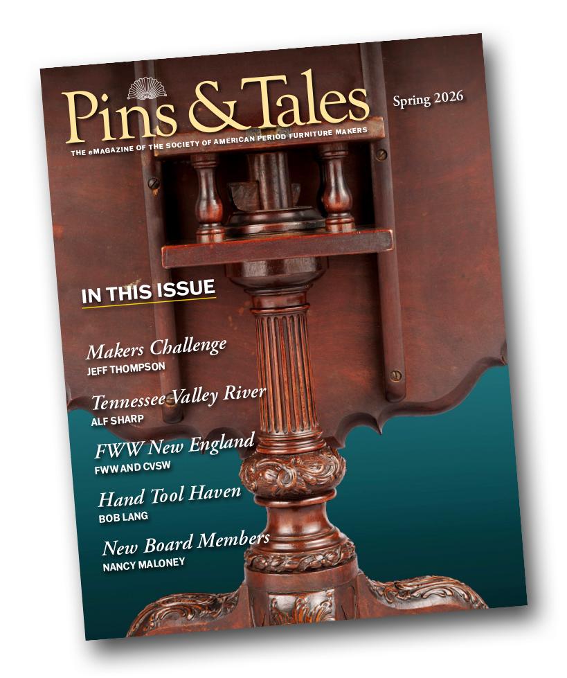 Pins & Tales Spring 2026 — In This Issue: Makers Challenge (Jeff Thompson), Tennessee Valley River (Alf Sharp), FWW New England (FWW and CVSW), Hand Tool Haven (Bob Lang), New Board Members (Nancy Maloney). Cover features a piecrust tilt-top tea table with carved tripod base.